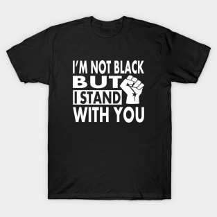 I'm not Black but I Stand With You, BLM Protest, distressed black lives matter, All lives matter T-Shirt